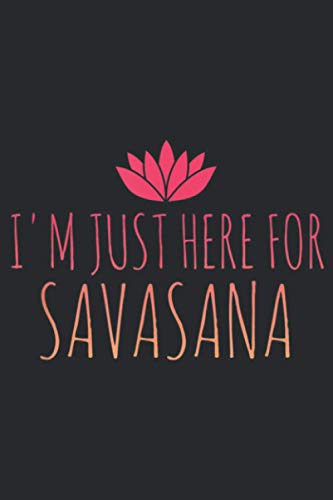 Dark Heather_B07PJCF8XR_I M Just Here For Savasana Yoga: Notebook Planner -6x9 inch Daily Planner Journal, To Do List Notebook, Daily Organizer, 114 Pages