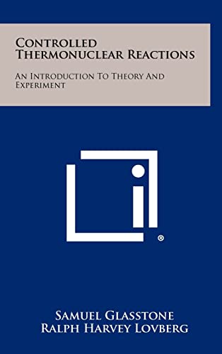 Controlled Thermonuclear Reactions: An Introduction to Theory and Experiment