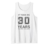 Photo Gallery it took me 30 years to look this good 30th birthday canotta Photo Gallery it took me 30 years to look this good 30th birthday canotta