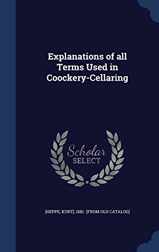 Explanations of all Terms Used in Coockery-Cellaring