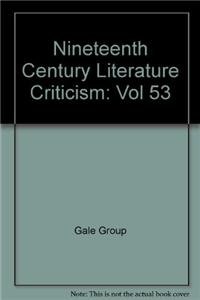 Nineteenth-Century Literature Criticism, Vol. 53 (Nineteenth-Century Literature Criticism, 53)      Hardcover – June 7, 1996