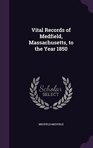 Vital Records of Medfield, Massachusetts, to the Year 1850
