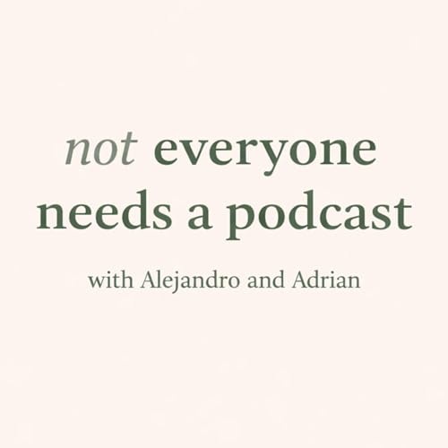 Not Everyone Needs A Podcast copertina