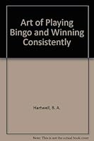 Art of Playing Bingo and Winning Consistently 0934650012 Book Cover