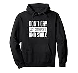Don't cry just say fuck it and smile Happy Person Pullover Hoodie