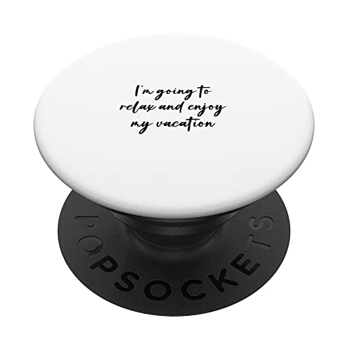 I'm going to relax and enjoy my vacation PopSockets Swappable PopGrip, Black