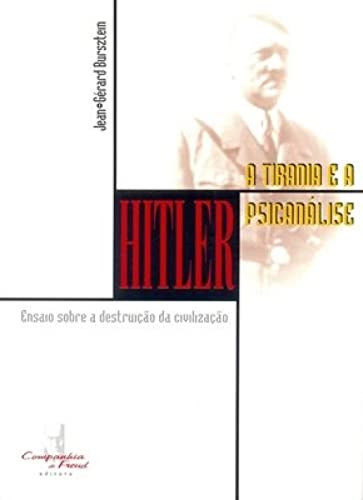 Hitler, a tirania e a psicanálise: ensaio sobre a destruição da civilização
