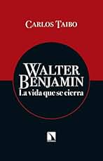 Walter Benjamin: La vida que se cierra (COLECCION MAYOR)