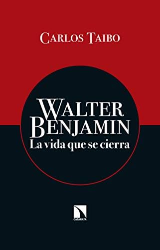 Walter Benjamin: La vida que se cierra (COLECCION MAYOR)