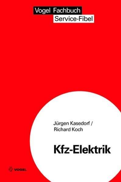 Kfz-Elektrik: Eine Einführung in die Kraftfahrzeug-Elektrik (Service Fibel)