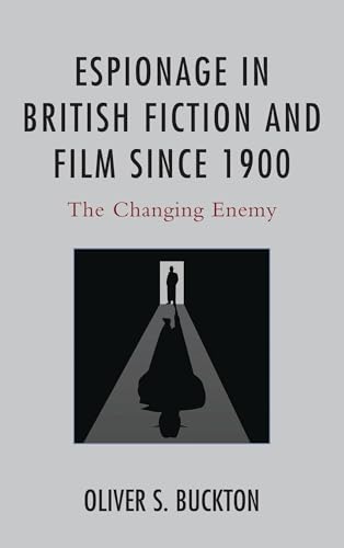 Espionage in British Fiction and Film since 1900: The Changing Enemy