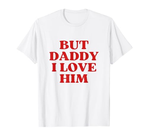 But Daddy I Love Him Y2k Aesthetic 2000s Party Camiseta