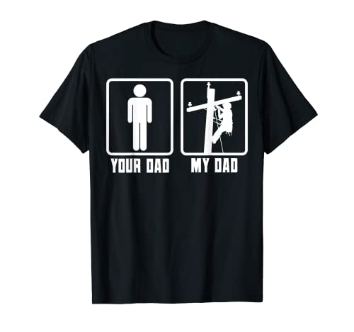 Your Dad My Dad Lineman Electrician Electrical Lineworker T-Shirt