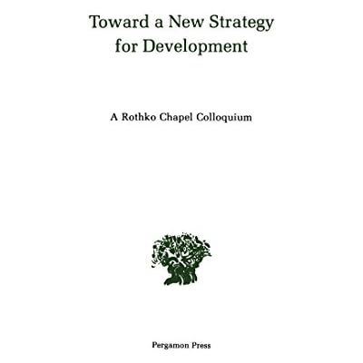 Toward a New Strategy for Development: A Rothko Chapel Colloquium