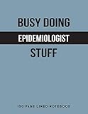 Busy Doing Epidemiologist Stuff: 150 Page Lined Notebook