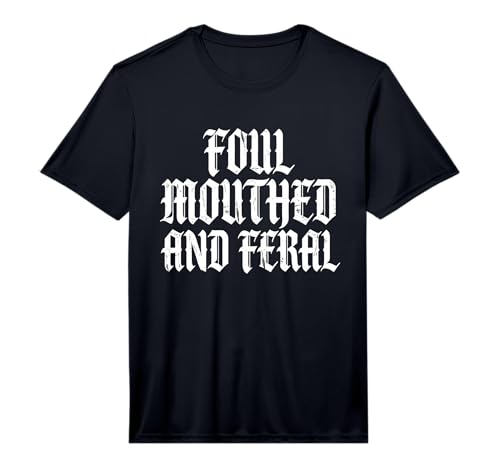 Mens Foul Mouthed & Feral Wild Attitude Gothic Bold Funny Performance T-Shirt
