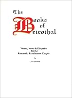 The Booke of Betrothal: Verses, Vows & Etiquette for the Romantic, Renaissance Couple 0970149239 Book Cover