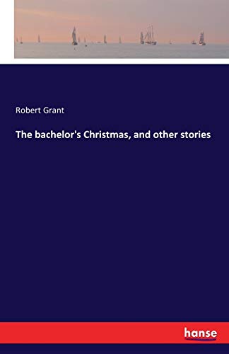 The bachelor's Christmas, and other stories 374119378X Book Cover