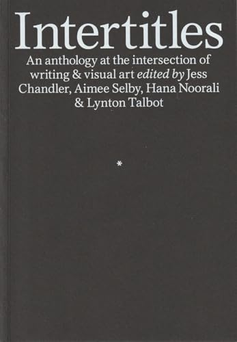 Intertitles: An anthology at the intersection of writing & visual art: An anthology at the intersection of writing & visual art