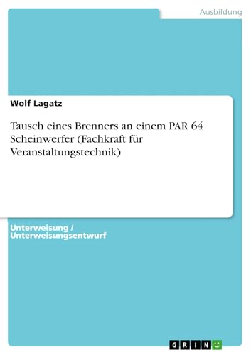  Tausch eines Brenners an einem PAR 64 Scheinwerfer (Fachkraft für Veranstaltungstechnik) (German Edition)