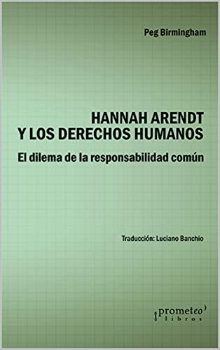 Hannah Arendt y los derechos humanos: El dilema de la responsabilidad común (Spanish Edition)