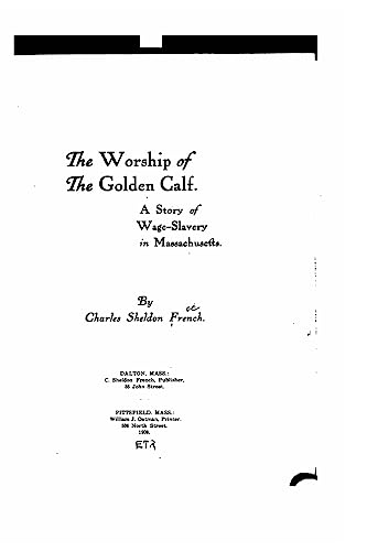 The Worship of the Golden Calf, a Story of Wage-Slavery in Massachusetts