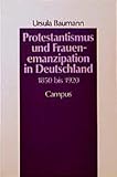 Protestantismus und Frauenemanzipation in Deutschland 1850 bis 1920 (Geschichte und Geschlechter)