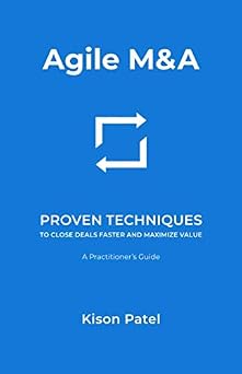 Agile M&A Proven Techniques to Close Deals Faster and Maximize Value