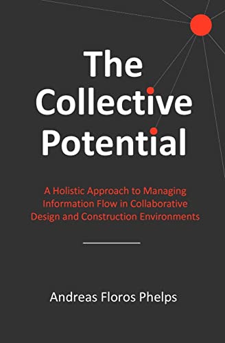 The Collective Potential: A Holistic Approach to Managing Information Flow in Collaborative Design and Construction Environments