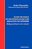  Guide pratique et méthodologique de rédaction de mémoire: Rédigez facilement votre mémoire