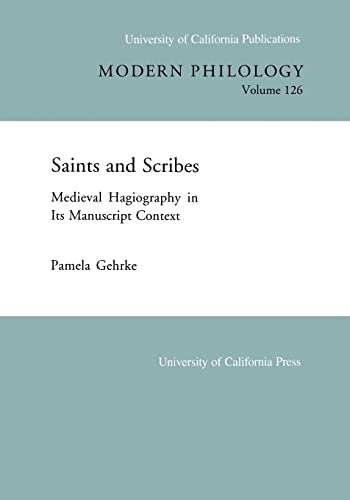 Saints and Scribes: Medieval Hagiography in Its Manuscript Context (UC Publications in Modern Philology) (Volume 126)