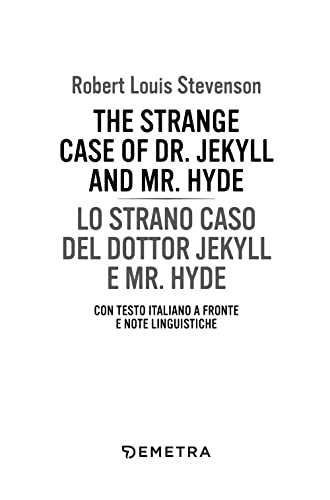 The strange case of Dr. Jekyll and Mr. Hyde-Lo strano caso del dottor Jekyll e Mr. Hyde. Con testo italiano a fronte e note linguistiche