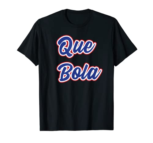 Funny Cuban Saying T Shirt Que Bola T-Shirt