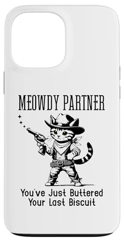 You've Just Buttered Your Last Biscuit Cat Meowdy Partner �X�}�z�P�[�X iPhone 13 Pro Max �p