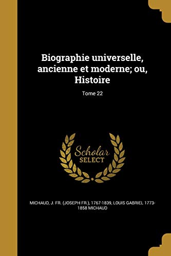 Biographie universelle, ancienne et moderne; ou, Histoire; Tome 22 (French Edition)