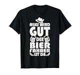 Der Bierfahrer ist da Bierlieferant T-Shirt