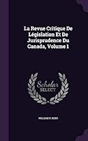 La Revue Critique de Legislation Et de Jurisprudence Du Canada, Volume 1 1342920295 Book Cover