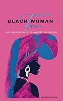 Black Woman Thrive: A Six Step Methodology To Manifest Your True Self 1734445505 Book Cover