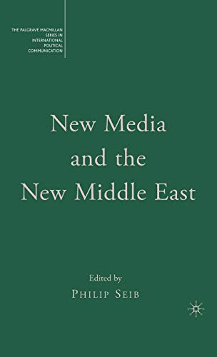New Media and the New Middle East (The Palgrave Macmillan Series in International Political Communication)