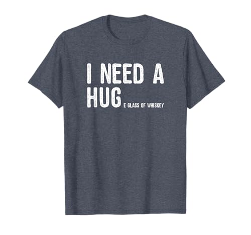 I Need A Huge Glass Of Whiskey Shirt Men Women Funny T-Shirt