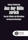  Aus der Hölle zurück: Von der Willkür des Überlebens im Konzentrationslager (Die Zeit des Nationalsozialismus – »Schwarze Reihe«)