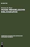 Moses Mendelssohn Bibliographie: Mit einigen Ergänzungen zur Geistesgeschichte des ausgehenden 18. Jahrhunderts (Veröffentlichungen der Historischen Kommission zu Berlin, 26, Band 26)