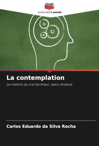 La contemplation: Le chemin du vrai bonheur, selon Aristote (French Edition)