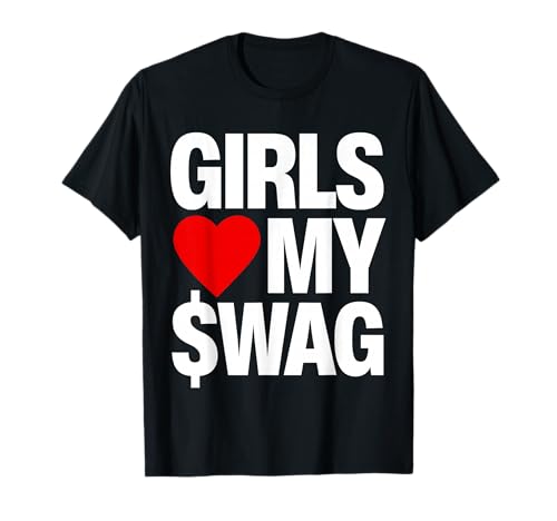 Girls Love My Swag T-Shirt