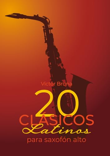 20 clásicos latinos para saxofón alto: Incluye acordes para acompañar todas las melodías