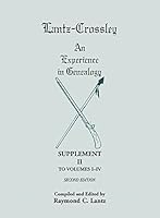 Lantz-Crossley an Experience in Genealogy: Supplement II to Volumes I-IV Second Edition 0788456741 Book Cover