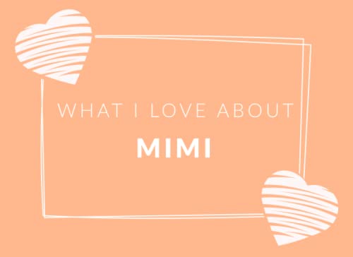 What I Love About Mimi: Prompted Fill In The Blank Book Journal | Sentimental Gift & Keepsake For Mimi | Easily Write The Reasons Why You Love Your Mimi
