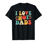 I Love Hot Dads Groovy Novelty Tops ...