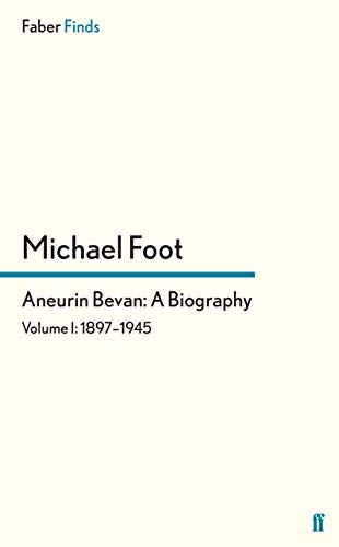 Aneurin Bevan: A Biography: Volume 1: 1897-1945