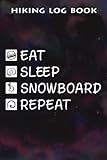 Hiking Log Book Eat Sleep Snowboard Repeat Meme - Snowboarding Art: Snowboard Gifts for Sister:Hiking Journal With Prompts To Write In, Trail Log ... Gifts, 6